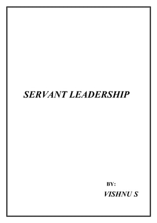 SERVANT LEADERSHIP
BY:
VISHNU S
 