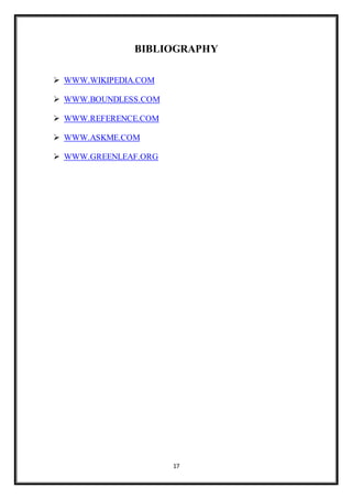 17
BIBLIOGRAPHY
 WWW.WIKIPEDIA.COM
 WWW.BOUNDLESS.COM
 WWW.REFERENCE.COM
 WWW.ASKME.COM
 WWW.GREENLEAF.ORG
 