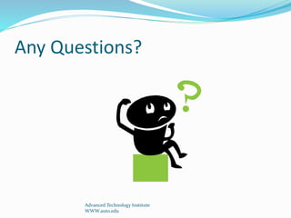 Any Questions?
Advanced Technology Institute
WWW.auto.edu
 