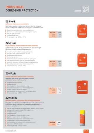 Part Code Size
37008 20l
37009 200l
Part Code Size
37118 20l
37019 200l
Part Code Size
37022 5l
37028 20l
CORROSION PROTECTION CORROSION
PROTECTION
Z5 Fluid
Does not contain silicones or chlorinated solvents
Dewaters and protects components during inter process
Ideal for light lubrication
Excellent penetration
Temperature range –20°C to 110°C
Z25 Fluid
Z30 Fluid
Z30 Spray
Light duty, greaseless, multipurpose lubricant. Ideal for drying out
electrical components and devices and to clean oil contaminated parts
Light, water-displacing corrosion inhibitor
Ideal for lubricating chains, hinges, linkages etc
Provides a thin, high performance, oily film
Good dewatering properties
Excellent penetration
Excellent corrosion protection indoors for up to 1 year
Specially formulated to clean oil contaminated parts
Ideal light lubrication of chains, hinges, linkages and pins
Does not contain silicones or chlorinated solvents
Temperature range –20°C to 110°C
Part Code Size
37020 300ml
Ideal for long term protection of machinery, elevators, forklift trucks,
underground installations and offshore platforms
Good dewatering properties
Good penetration
Thin, flexible film – does not crack or chip.
Dry film – doesn’t attract dirt or dust
Does not contain silicones or chlorinated solvents
It is available in both fluid and aerosol form
Ideal protection for components in storage and transit
Approved to NATO Standards
Temperature range -20°C to +110°C
Heavy duty, outdoor, long-lasting, waxy corrosion preventative
Good dewatering properties
Good penetration
Thin, flexible film - does not crack or chip
Does not contain silicones or chlorinated solvents
Dry film – doesn’t attract dirt or dust
Ideal protection for components in storage and transit
Temperature range -20°C to +110°C
Outdoor, long-lasting, waxy corrosion preventative
Light/medium duty, oily, multipurpose lubricant. Ideal for the light
lubrication of chains, hinges, linkages and pins
Oily, de-watering, corrosion inhibitor for indoor protection
INDUSTRIAL
27 | 28
Heavy duty waxy film for long term outdoor corrosion
protection of various machinery parts.
Heavy duty waxy film in an aerosol form for long term outdoor corrosion
protection of various machinery parts and pieces of equipment in a
convenient aerosol form.
ROCOL maintenance 3 no gas and plumbing:Layout 1 28/4/10 10:01 Page 31
www.vossfe.com
 