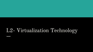L2- Virtualization Technology
 