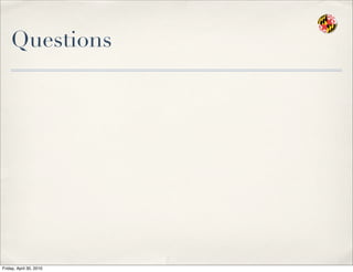 Questions
Friday, April 30, 2010
 