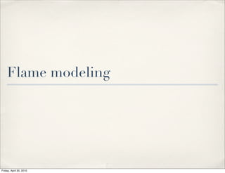 Flame modeling
Friday, April 30, 2010
 