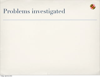 Problems investigated
Friday, April 30, 2010
 