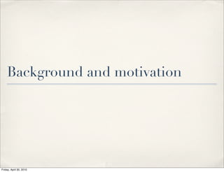 Background and motivation
Friday, April 30, 2010
 