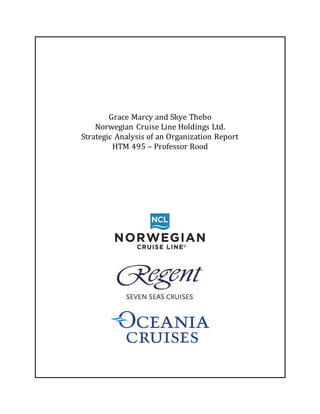 Grace Marcy and Skye Thebo
Norwegian Cruise Line Holdings Ltd.
Strategic Analysis of an Organization Report
HTM 495 – Professor Rood
 