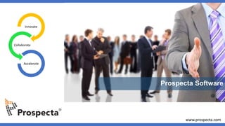 Prospecta Software
Innovate
Collaborate
Accelerate
www.prospecta.com
 