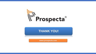 THANK YOU!
www.prospecta.com
 