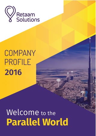 COMPANY
PROFILE
2016
Welcome to the
Parallel World
 