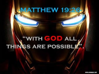 “with GOD all
things are possible”.
-MATTHEW 19:26-
 