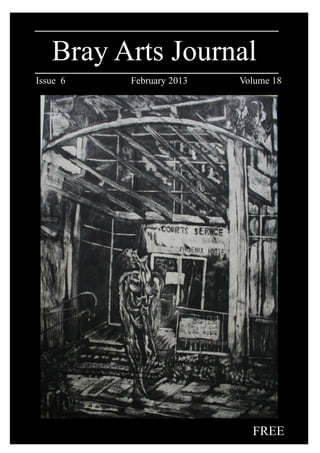 Bray Arts Journal
Issue 6 February 2013 Volume 18
FREE
 