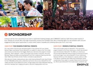 CASE STUDY: Fido Rogers at Bestival Toronto
As a major partner of the first ever international edition of the acclaimed UK music festival,
Bestival, Rogers used Bestival Toronto (BestivalTO) as a platform to relaunch their Fido mobile
phone brand around the theme hash-tagged, #GetCurious. Elements of the programs included
presenting “Road to Bestival”, a series of five shows across Canada in Edmonton, Vancouver.
Montreal, Ottawa and Halifax promoting BestivalTO and Fido’s involvement featuring artists like
Owen Pallett, Keys N Krates and Born Ruffians scheduled to play BestivalTO.
Other elements included creating exclusive video content featuring BestivalTO artist, Keys N Krates
for Fido’s #MobileMusicVideo series; preferential, skip-the-line entry access to BestivalTO for Fido
mobile subscribers and the #GetCurious Grove, a lounge hangout area onsite at BestivalTO featuring
hammocks, beanbag chairs, hanging yurts, games, cell phone charging stations and more.
CASE STUDY: Perrier at Bestival Toronto
Perrier was the water partner for BestivalTO. Their sponsorship
program centered on the Perrier Greenhouse, a brand new activation
space that debuted at BestivalTO. The 3000 sq. ft. Greenhouse
structure featured glass-like panels and grass turf flooring and served
as the fourth stage, music area at BestivalTO. Perrier Greenhouse
featured a full line-up of DJs playing for a capacity audience of 300
in the fully air conditioned space while brand ambassadors served
complimentary Perrier water in a variety of flavors and the full service
bar offered special BestivalTO Perrier water-based cocktails for sale.
Sponsorship
Looking to add live music sponsorship to your event or experiential marketing strategic plans? EMBRACE’s extensive, North America-wide inventory of
tours, festivals and concerts offer a full range of sponsorship scenarios from full-blown Event Title or Presenting rights to on-site activations with consumer
engagement  data capture opportunities or unique content capture, hospitality and contesting options plus much, much more.
 