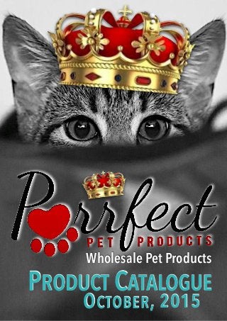 PRODUCT CATALOGUE
OCTOBER, 2015
Wholesale Pet Products
 