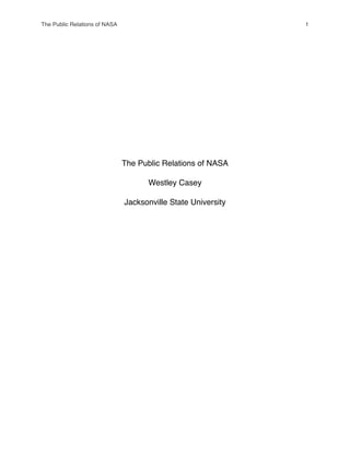 The Public Relations of NASA
Westley Casey
Jacksonville State University
The Public Relations of NASA! 1
 