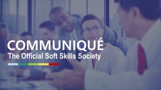 COMMUNIQUÉ
The Official Soft Skills Society
 