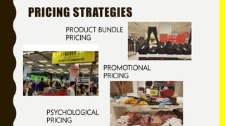 PRICING STRATEGIES
PRODUCT BUNDLE
PRICING
PROMOTIONAL
PRICING
PSYCHOLOGICAL
PRICING
 