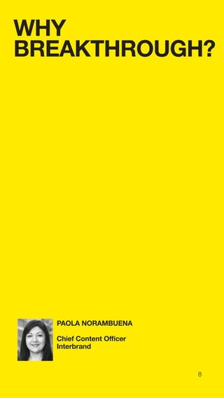 8
WHY
BREAKTHROUGH?
PAOLA NORAMBUENA
Chief Content Officer
Interbrand
 