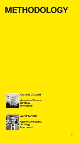 91
METHODOLOGY
AARIF MORBI
Senior Consultant,
Strategy
Interbrand
CAITLIN COLLINS
Associate Director,
Strategy
Interbrand
 