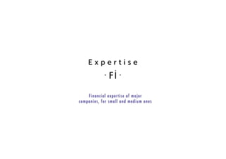 Financial expertise of major
companies, for small and medium ones
 