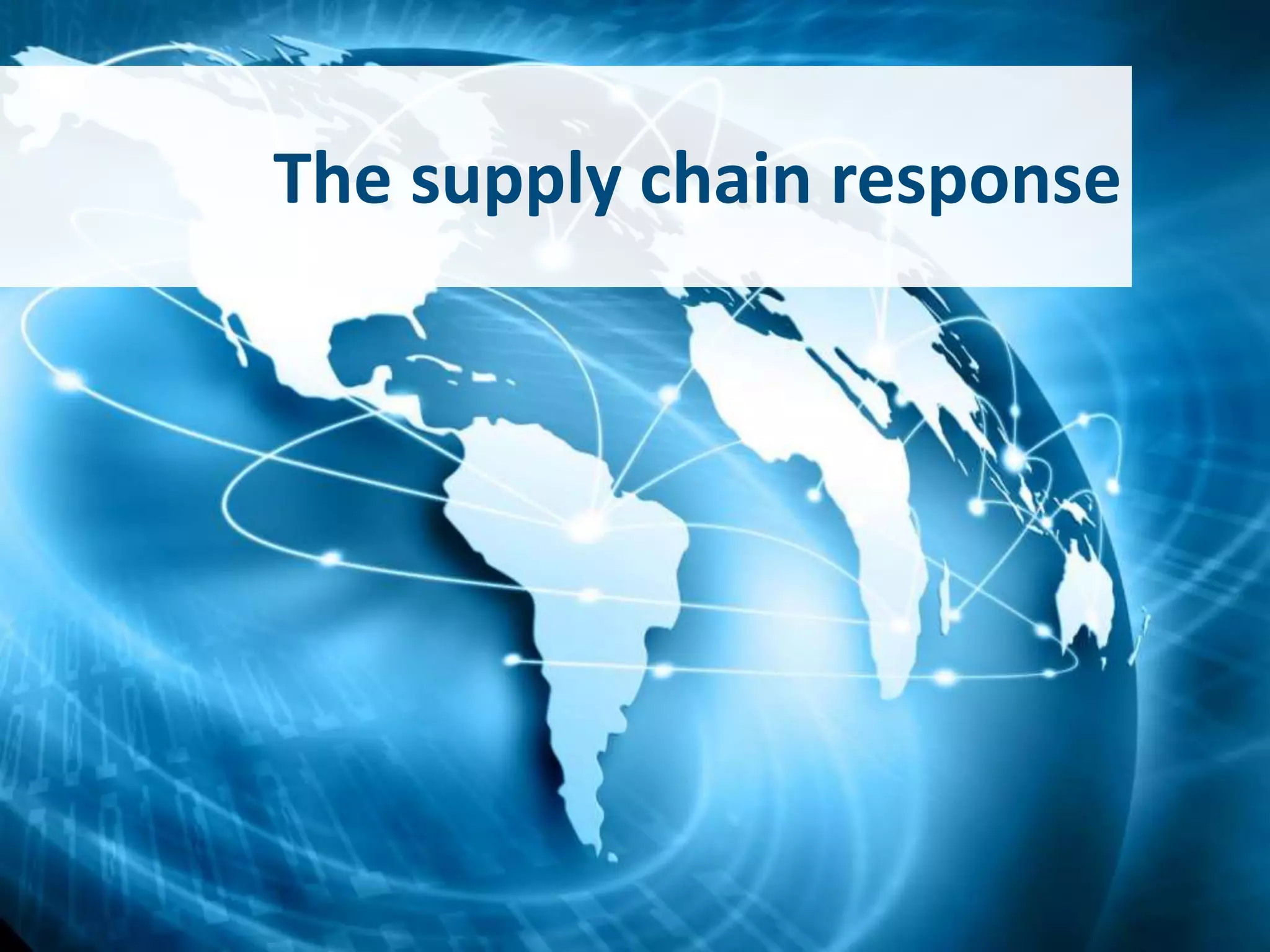 The supply chain response
 