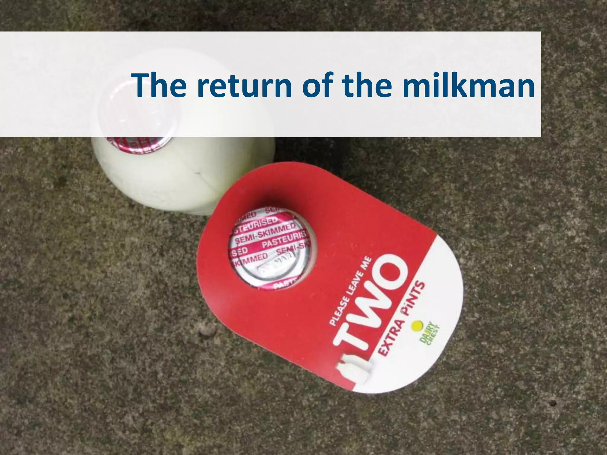 The return of the milkman
 