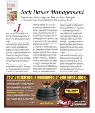 Business
sense
By Jeff Jones
Business Editor
Your Satisfaction is Guaranteed or Your Money Back!
Tested to exceed industry standards by a combined
average of 12% in strength, adhesion, performance in
cold weather and resistance to abrasions, Brahma Webb®
has the industry talking. You can save 25% or more per
harness when you choose Brahma Webb®
over BioThane®
.
When you compare our quality, 100% satisfaction
guarantee and low everyday price to the competition, we’re
sure you’ll agree that Brahma Webb®
is the right choice!
What customers are saying...
“We have been using Weaver’s Brahma Webb®
for some
time now and have experienced excellent results. It seems
to be tougher than other synthetic materials we have
used. Plus, it does not twist and curl when sewn together,
making it easy to work with. We can depend on Brahma
Webb®
to make a nice, top quality harness every time!”
Leroy Mullet
Countryside Manufacturing
hoice!
ms
ee
Receive a free sample!
Call for details!
Call for your FREE 2010
Wholesale Supply Catalog!
Call 800-WEAVER-1 or visit
us at www.leathersupply.com
In a variety of styles and
sizes for harnesses or tack
Jack Bauer was
a guy who did it his way, usually on his
own and with a resolved determination to
reach the conclusion he felt was best. If
you have seen or heard about the TV show,
24, you are familiar with what I am talking
about.
Bauer, played by Keifer Sutherland, is
a government agent working in a special
counter-terrorism unit who gets answers
when no one else gets answers, ﬁnds
people no one else can ﬁnd and eliminates
all the bad guys who don’t come along
peacefully. He does it working alone, trust-
ing very few and strong-arming everyone
he needs to in order to get the results he
wants. I have worked with several people
who are similar to Jack Bauer; people who
think that their way is the only way and
that they can do it better than everyone
else.
The ego-driven manager is all about
keeping the spotlight on him. This manag-
er wants the attention focused on himself
and doesn’t want to share or give credit
to anyone else. This manager typically
Jack Bauer Management
thinks they got where they are on their
own merit and, while this might be true
at times, doesn’t think anyone else they
have worked for brings as much value as
they do. This manager will often complain
to their staff about doing little to help the
business while giving their staff little, if
any, opportunity to help out. Instead, this
manager wants to issue edicts for what
their staff must do which is often the worst
tasks while the manager takes on the high-
er proﬁle projects. They will do whatever
they can to keep the attention and focus on
themselves over their staff.
The fear-driven manager is often para-
lyzed by worry of doing something wrong
and will keep tasks for themselves because
they don’t trust their people to perform
adequately. They come to work more wor-
ried about making a wrong decision than
making the right decision and do as little
as possible thinking they will not get in
trouble for something they don’t do. The
fear-driven manager teaches their employ-
ees that the best way to keep their job is
to follow the rules and keep their heads
down. They don’t see getting ahead as a
result of taking risks and making decisions
instead working in an environment where
they hope they are simply holding their
ground. The employees who leave are
frustrated by being held back from trying
anything new while the employees that
stay have usually ﬁgured out they can ma-
nipulate the manager because of his fear.
The ignorance-driven manager is
one who just doesn’t know any better.
There examples were ignorant of how
to train and motivate people, instead
often only knowing a dictatorial style of
management that has them preaching
a philosophy of “it’s better to be seen
than heard.” They think that doing it all
yourself is simply how a manager proves
his worth and why he is in that position.
This person has been hampered by the
people around them who don’t have the
ability, patience or desire to learn how to
delegate and share even the most basic
of tasks.
There are other personalities that
could be explored but these are three of
the most common issues you will ﬁnd
with entrepreneurs and managers and,
while they complain about the lack of
help they receive, they do little to men-
tor and prepare their staff to make more
decisions and facilitate leadership growth
within the resources they already have
available to them. It’s sad and these
types of leadership often run their course
and they are over fairly quickly.
Over the years, I have categorized these people into three types
of “managers”, ego-driven, fear-driven and ignorance-driven.
Jeff jones.indd 3Jeff jones.indd 3 5/26/2010 2:23:11 PM5/26/2010 2:23:11 PM
 