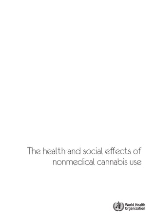 The health and social effects of
nonmedical cannabis use
 