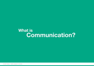 What is
					Communication?
© Fabio Arangio - Graphic designer & instructor
 