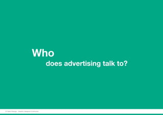 Who
					does advertising talk to?
© Fabio Arangio - Graphic designer & instructor
 