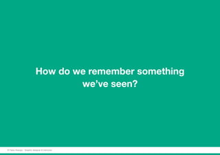 How do we remember something
we’ve seen?
© Fabio Arangio - Graphic designer & instructor
 