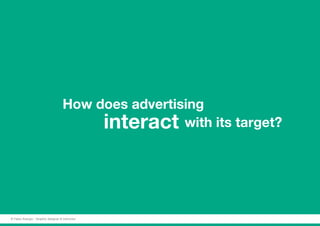 How does advertising
						interact with its target?
© Fabio Arangio - Graphic designer & instructor
 