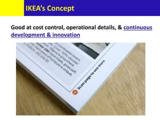 IKEA’s Concept
Good at cost control, operational details, & continuous
development & innovation
 