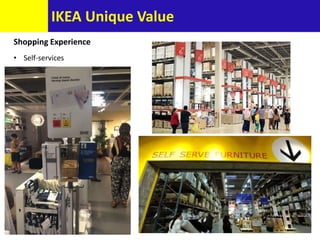 IKEA Unique Value
Shopping Experience
• Self-services
 
