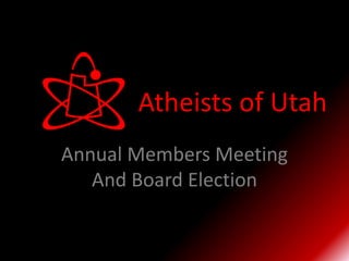 Atheists of Utah
Annual Members Meeting
And Board Election
 