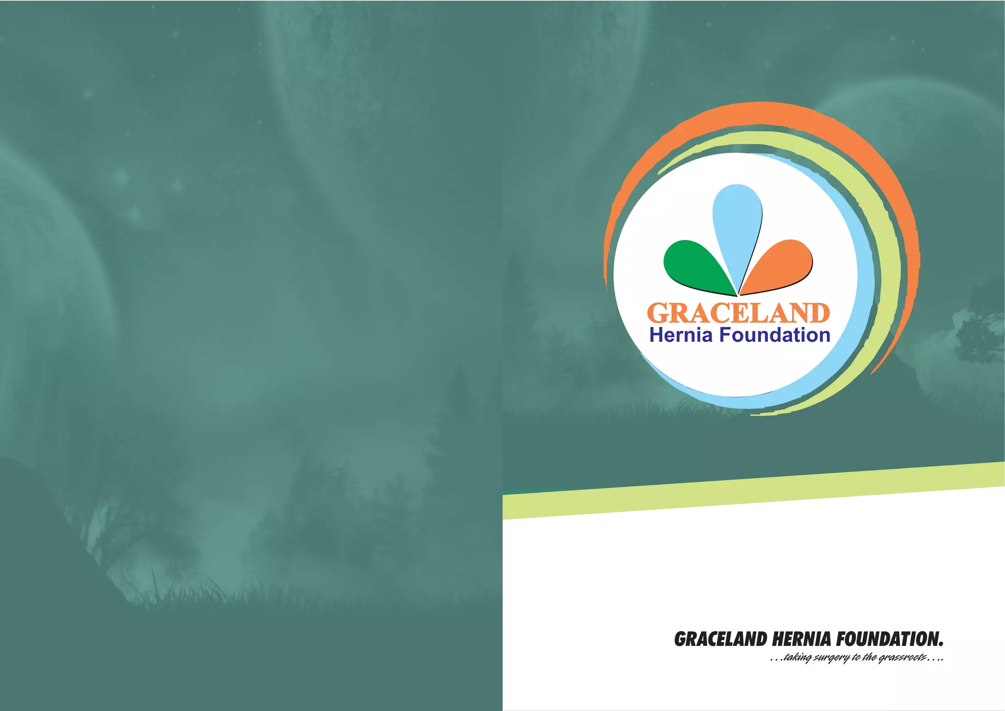 GRACELANDGRACELAND
Hernia Foundation
…taking surgery to the grassroots….
GRACELAND HERNIA FOUNDATION.
 