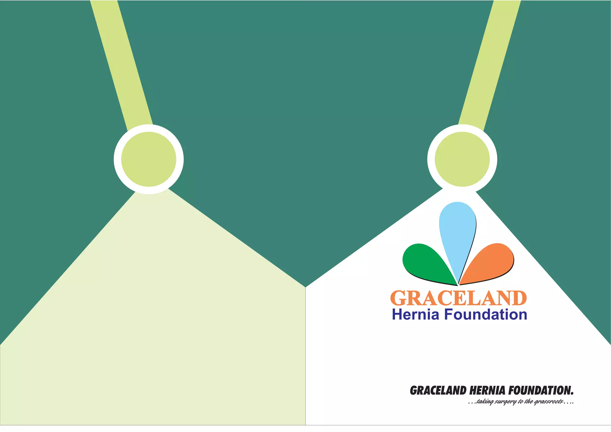 GRACELANDGRACELAND
Hernia Foundation
…taking surgery to the grassroots….
GRACELAND HERNIA FOUNDATION.
 