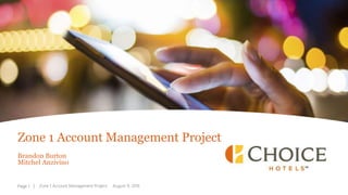 | Zone 1 Account Management Project August 9, 2016
Zone 1 Account Management Project
Brandon Burton
Mitchel Anzivino
Page 1 | Zone 1 Account Management Project August 9, 2016Page 1
 