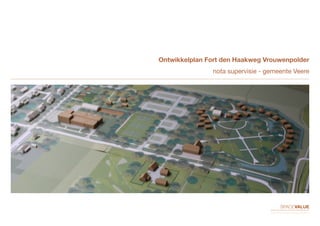 Ontwikkelplan Fort den Haakweg Vrouwenpolder
nota supervisie - gemeente Veere
 