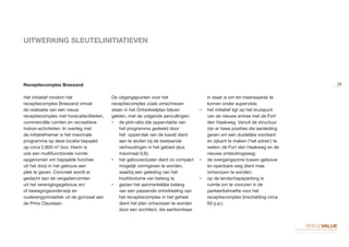 UITWERKING SLEUTELINITIATIEVEN
Receptiecomplex Breezand
Het initiatief rondom het
receptiecomplex Breezand omvat
de realisatie van een nieuw
receptiecomplex met horecafaciliteiten,
commerciële ruimten en recreatieve
indoor-activiteiten. In overleg met
de initiatiefnemer is het maximale
programma op deze locatie bepaald
op circa 2.800 m2
bvo. Hierin is
ook een multifunctionele ruimte
opgenomen om bepaalde functies
uit het dorp in het gebouw een
plek te geven. Concreet wordt er
gedacht aan de vergaderruimten
uit het verenigingsgebouw en/
of bewegingsonderwijs en
ouderengymnastiek uit de gymzaal aan
de Prins Clauslaan.
De uitgangspunten voor het
receptiecomplex zoals omschreven
staan in het Ontwikkelplan blijven
gelden, met de volgende aanvullingen:
•	 de plot-ratio (de oppervlakte van
het programma gedeeld door
het oppervlak van de kavel) dient
aan te sluiten bij de bestaande
verhoudingen in het gebied (dus
maximaal 0,6);
•	 het gebouwcluster dient zo compact
mogelijk vormgeven te worden,
waarbij een geleding van het
hoofdvolume van belang is;
•	 gezien het aanmerkelijke belang
van een passende ontwikkeling van
het receptiecomplex in het geheel
dient het plan ontworpen te worden
door een architect, die aantoonbaar
in staat is om tot meerwaarde te
komen onder supervisie;
•	 het initiatief ligt op het kruispunt
van de nieuwe entree met de Fort
den Haakweg. Vanuit de structuur
zijn er twee posities die aanleiding
geven om een duidelijke voorkant
en zijkant te maken (‘het adres’) te
weten: de Fort den Haakweg en de
nieuwe ontsluitingsweg;
•	 de overgangszone tussen gebouw
en openbare weg dient mee
ontworpen te worden;
•	 op de landschapsparking is
ruimte om te voorzien in de
parkeerbehoefte voor het
receptiecomplex (inschatting circa
60 p.p.).
25
 