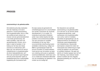 samenwerking in de gebiedscoalitie
Het stedenbouwkundig masterplan
Fort den Haakweg is tot stand
gekomen in nauwe samenwerking
met de gebiedscoalitie. Dat is in feite
een publiek-privaat verband van
mensen met een grote betrokkenheid
in de lokale gemeenschap. Dat
heeft voordelen, maar kent ook
aandachtspunten. Immers, wie is
beter in staat te handelen in het
belang van het dorp dan lokale
inwoners en ondernemers zelf?
Maar ook, hoe verhoudt zich dat tot
initiatiefnemers in de gebiedscoalitie
die direct belanghebbenden zijn?
Het is een permanent spanningsveld
wat het proces bijzonder maakt en
kwaliteitsborging door onafhankelijke
begeleiding als voorwaarde heeft.
De wijze waarop de gemeente het
ontwikkelingsproces tot nu toe faciliteert
kan worden omschreven als ‘sturende
dienstbaarheid’ of ‘co-creatie’. Zij
ondersteunt particuliere initiatieven
actief, maar verliest daarbij niet haar
publieke rol als eindverantwoordelijke
voor een duurzame en complete
ontwikkeling uit het oog. Deze
onconventionele rolverhouding tussen
ambtelijke ondersteuning, college van
B&W en gemeenteraad maakt het
proces innovatief. En hoewel iedereen
moet wennen aan het werken op basis
van onderling vertrouwen en gedeelde
verantwoordelijkheden, biedt deze vorm
va co-creatie een interessant alternatief
voor de ontwikkeling van gebieden in de
context van de huidige tijd.
Een blauwdruk voor optimale
samenwerking in de gebiedscoalitie
is er niet echt. Er zijn wel een aantal
terugkerende elementen, zoals
werksessies met de gebiedscoalitie
over ruimte, markt en middelen,
periodieke terugkoppelingen aan de
raadscommissie en de welstand, en
individuele supervisiegesprekken
met initiatiefnemers. Gezamenlijk
doel daarbij is steeds het vinden van
meerwaarde door afstemming en regie
voorbij de optelsom van particuliere
en publieke initiatieven. Het gaat niet
slechts om fysieke ingrepen aan de Fort
den Haakweg, maar iedereen beseft
samen te werken aan een integrale
gebiedsontwikkeling van “de Poort van
Walcheren”.
PROCES
9
 