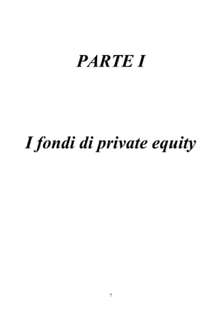7
PARTE I
I fondi di private equity
 
