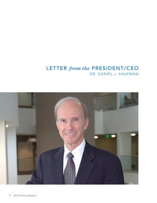 1 2014 Annual Report
LETTER from the PRESIDENT/CEO
DR. DANIEL J. KAUFMAN
 