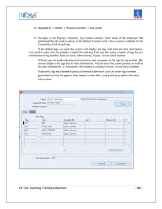 OPTCL Sourcing Training Document - 160 -
14. Navigate to -> counts -> Physical Inventory -> Tag Counts
15. Navigate to the...