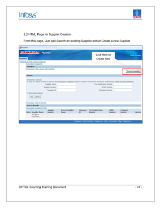OPTCL Sourcing Training Document - 41 -
2.2 HTML Page for Supplier Creation
From this page, user can Search an existing Su...