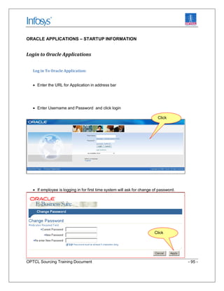 OPTCL Sourcing Training Document - 95 -
ORACLE APPLICATIONS – STARTUP INFORMATION
Login to Oracle Applications
Log in To O...