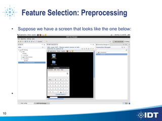 Feature Selection: Preprocessing
• Suppose we have a screen that looks like the one below:
• What are some of the challenges here?
10
 