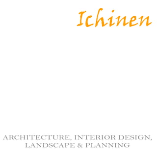 Ichinen
ARCHITECTURE,INTERIORDESIGN,
LANDSCAPE&PLANNING
 
