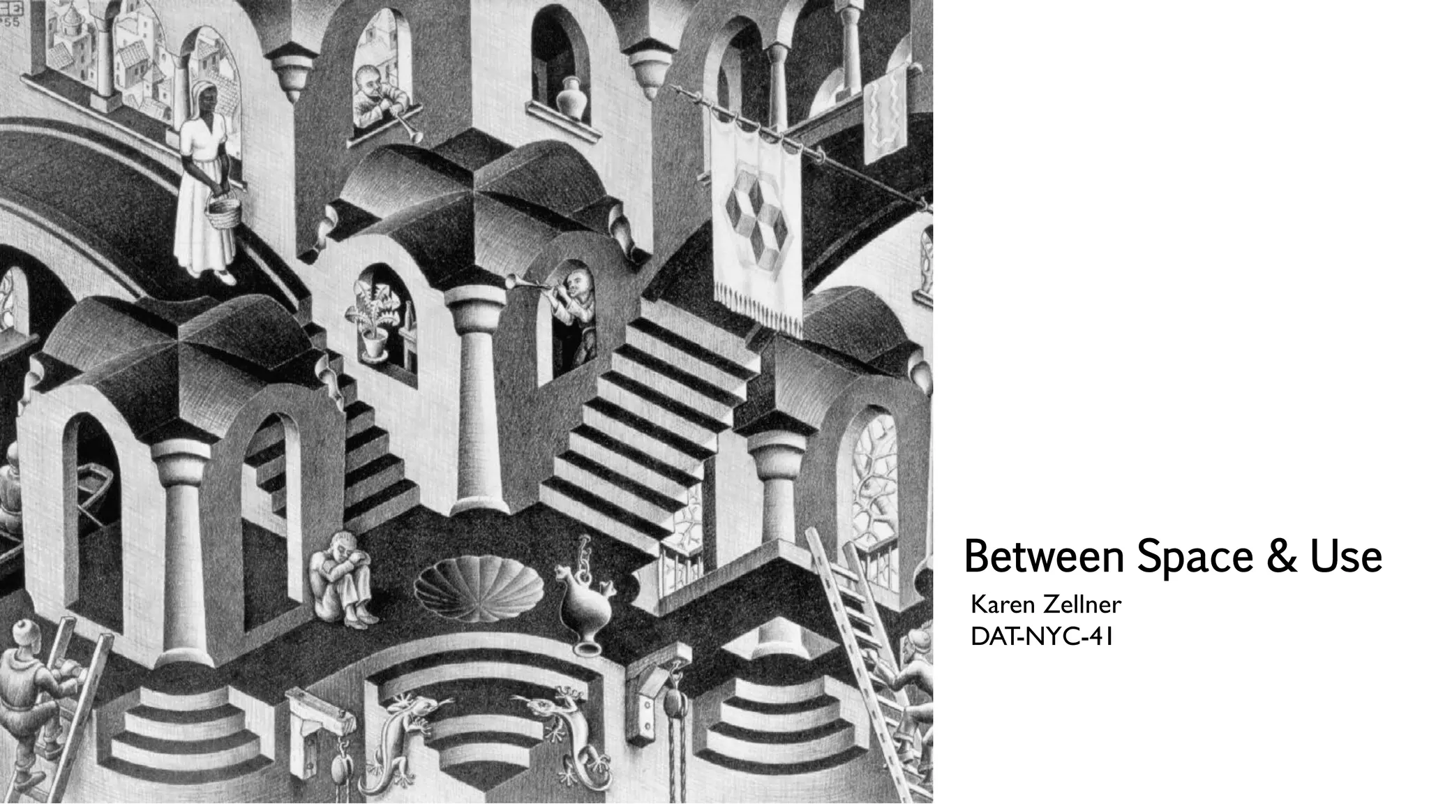 Between Space & Use
Karen Zellner
DAT-NYC-41
 