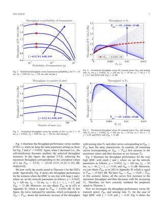 01 11,h h
Fig. 1. Timing diagram of the proposed full-duplex cognitive MAC protocol.
communications between the pair of SUs are assumed (i.e.,
there are two data ﬂows between the two SU nodes in opposite
directions). In this mode, the achieved throughput can be
potentially enhanced (at most doubling the throughput of the
HDTx mode) but self-interference must be taken into account
in throughput quantiﬁcation.
Our proposed FDC–MAC protocol design indeed enables
ﬂexible and adaptive conﬁguration, which can efﬁciently ex-
ploit the capability of the FD transceiver. Speciﬁcally, if
the duration of the FD sensing stage is set equal to the
duration of the whole data phase (i.e., TS = T), then the SU
performs concurrent sensing and transmission for the whole
data phase as in our previous design [31]. This conﬁguration
may degrade the achievable throughput since the transmit
power during the FD sensing stage is typically set smaller
Pmax to mitigate the self-interference and achieve the required
sensing performance. We will refer the corresponding MAC
protocol with TS = T as one-stage FD MAC in the sequel.
Moreover, if we set the SU transmit power Psen in the
sensing stage equal to zero, i.e., Psen = 0, then we achieve
the traditional two-stage cognitive HD MAC protocol where
sensing and transmission are performed sequentially in two
different stages [6], [8]. Moreover, the proposed FDC–MAC
protocol is more ﬂexible than existing designs [31], [6],
[8] since different existing designs can be achieved through
suitable conﬁguration of its protocol parameters. It will be
demonstrated later that the proposed FDC–MAC protocol
achieves signiﬁcant better throughput than that of the existing
cognitive MAC protocols. In the following, we present the
throughput analysis based on which the protocol conﬁguration
optimization can be performed.
B. Throughput Analysis
We now conduct the saturation throughput analysis for the
secondary network where all SUs are assumed to always
have data to transmit. The resulting throughput can be served
as an upper bound for the throughput in the non-saturated
scenario [16]. This analysis is performed by studying one
speciﬁc contention and access cycle (CA cycle) with the
contention phase and data phase as shown in Fig. 1. Without
loss of generality, we will consider the normalized throughput
achieved per one unit of system bandwidth (in bits/s/Hz).
Speciﬁcally, the normalized throughput of the FDC–MAC
 