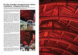 26
SGM NEWS No. 8 2015
The contractor on the project was Matrix Sales
ApS with Urs Friis-Alstrup as the project manager
responsible for budgeting, product selection
and programming.
The mission was to light up the arched ceilings
of the more than 100 years old railway station
which consists of two 100 meters long halls;
each with more than 20 meters to the ceiling.
The halls are carried out in architecture and
craftsmanship of the early 1900s in dark
green and red colours which causes the visitor
experience to be very dark and gloomy –
especially during the winter. Therefore, the
challenge was to create an installation with
respect for and preservation of the originality
of the building construction.
Friis-Alstrup explains the reasons for choosing
SGM’s P-5s: “We wanted to use a product with
a high IP-rating, as the environment inside
Copenhagen Central Station is rather rough in
relations to dust and droppings from the many
pigeons inside the halls. At the same time, the
client also prioritised a Danish solution and the
fact that we could enlighten so many square
meters, using relatively few units due the latest
LED technology.” He adds; “Personally, my
own favourite feature of the P-5 is its simple
construction and design. This in itself has made
many prefer the P-5 compared to other wash
lights on the market.”
The key focus was to keep the lamps themselves
invisible so that it was only the lighting effect,
the visitors would actually be able to see. The
solution was to mount the P-5s on the rooftops
of the shop buildings that are located in four
areas inside of the halls. All 24 units are
individually mounted on a floor stand, which is
provided as an accessory, and screwed onto
the foundation through the four holes in its
base. This placement means that the fixtures
themselves are almost hidden to the daily
visitors who can now enjoy the beautiful ceilings
and their construction patterns and rafts.
For daily lighting primary colour use is white.
However, several colours are programmed into
the system for the client to choose between
different mood settings for instance during
Christmas or for special events.
“The client is very happy with the result and is
already considering to implement additional light
installations. With the P-5’s we have definitely
achieved the desired effect to the fullest”, Friis-
Alstrup concludes contentedly.
Copenhagen Central Station was recently equipped with 24 P-5 wash lights with the goal to
make it more welcoming for its approximately 100,000 daily visitors.
P-5s help improve the
visitor experience
Photos: Peter Brinch
 